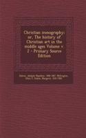 Christian Iconography; Or, the History of Christian Art in the Middle Ages Volume V. 2