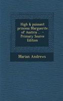 High & Puissant Princess Marguerite of Austria .. - Primary Source Edition