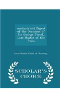 Analysis and Digest of the Decisions of Sir George Jessel, Late Master of the Rolls - Scholar's Choice Edition: (English)