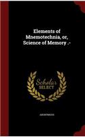 Elements of Mnemotechnia, or, Science of Memory .-