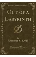 Out of a Labyrinth (Classic Reprint)