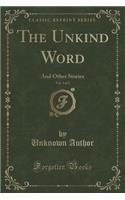 The Unkind Word, Vol. 1 of 2: And Other Stories (Classic Reprint)