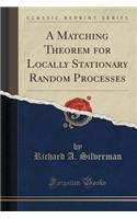 A Matching Theorem for Locally Stationary Random Processes (Classic Reprint)