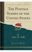 The Postage Stamps of the United States (Classic Reprint)