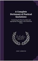 A Complete Dictionary of Poetical Quotations: Comprising the Most Excellent and Appropriate Passages in the Old British Poets