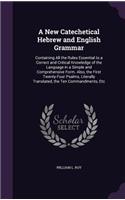 A New Catechetical Hebrew and English Grammar