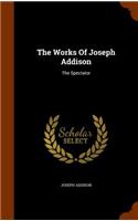 Works Of Joseph Addison: The Spectator