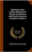 Selections from Leake's Elements of the Law of Contracts and Finch's Cases on Contracts Volume 1