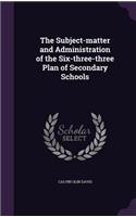 The Subject-Matter and Administration of the Six-Three-Three Plan of Secondary Schools