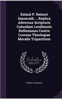 Eximii P. Reineri Sasserath ... Replica Adversus Scriptoris Cuiusdam Leodiensis Reflexiones Contra Cursum Theologiae Moralis Tripartitum