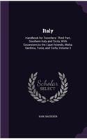 Italy: Handbook for Travellers: Third Part, Southern Italy and Sicily, With Excursions to the Lipari Islands, Malta, Sardinia, Tunis, and Corfu, Volume 3