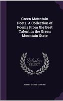 Green Mountain Poets. a Collection of Poems from the Best Talent in the Green Mountain State