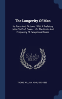 The Longevity Of Man: Its Facts And Fictions: With A Prefatory Letter To Prof. Owen ... On The Limits And Frequency Of Exceptional Cases