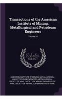 Transactions of the American Institute of Mining, Metallurgical and Petroleum Engineers; Volume 54