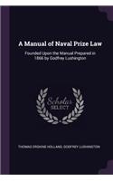 A Manual of Naval Prize Law