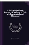 Principles of Political Economy, with Some of Their Applications to Social Philosophy