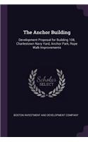 Anchor Building: Development Proposal for Building 108, Charlestown Navy Yard, Anchor Park, Rope Walk Improvements