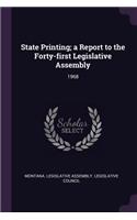 State Printing; A Report to the Forty-First Legislative Assembly: 1968