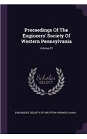 Proceedings Of The Engineers' Society Of Western Pennsylvania; Volume 23