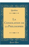 La Consolation de la Philosophie (Classic Reprint)