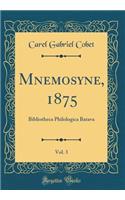 Mnemosyne, 1875, Vol. 3: Bibliotheca Philologica Batava (Classic Reprint)