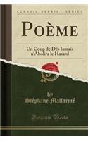 PoÃ¨me: Un Coup de DÃ©s Jamais n'Abolira Le Hasard (Classic Reprint)