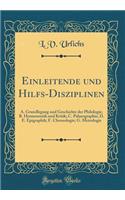 Einleitende Und Hilfs-Disziplinen: A. Grundlegung Und Geschichte Der Philologie; B. Hermeneutik Und Kritik; C. Palaeographie; D. E. Epigraphik; F. Chronologie; G. Metrologie (Classic Reprint)