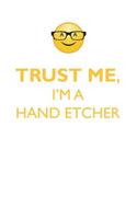 TRUST ME, I'M A HAND ETCHER AFFIRMATIONS WORKBOOK Positive Affirmations Workbook. Includes: Mentoring Questions, Guidance, Supporting You.