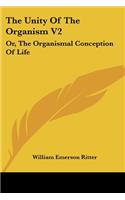 The Unity Of The Organism V2: Or, The Organismal Conception Of Life