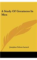 Study Of Greatness In Men