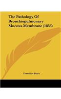 The Pathology Of Bronchiopulmonary Mucous Membrane (1853)