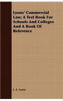 Lyons' Commercial Law; A Text Book for Schools and Colleges and a Book of Reference