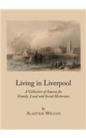 Living in Liverpool: A Collection of Sources for Family, Local and Social Historians