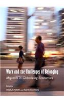 Work and the Challenges of Belonging: Migrants in Globalizing Economies