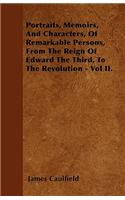 Portraits, Memoirs, And Characters, Of Remarkable Persons, From The Reign Of Edward The Third, To The Revolution - Vol II.: (English)