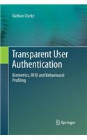 Transparent User Authentication: Biometrics, RFID and Behavioural Profiling