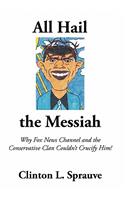 All Hail the "Messiah": Why Fox News Channel and the Conservative Clan Couldn't Crucify Him!