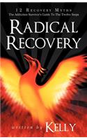 Radical Recovery: 12 Recovery Myths: The Addiction Survivor's Guide to the Twelve Steps(English)