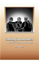 Seeing in Darkness: A True Story of Friendship and Courage