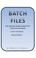 Batch File: The Resource Guide to Batch File Code and commands