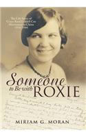 Someone to Be with Roxie: The Life Story of Grace Reed Liddell Cox Missionary in China 1934-1944