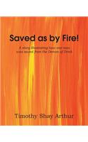 Saved as by Fire!