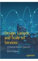 Design, Launch, and Scale IoT Services: A Practical Business Approach