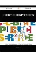 Debt Forgiveness 23 Success Secrets - 23 Most Asked Questions on Debt Forgiveness - What You Need to Know