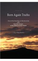 Born Again Truths: Out of the Bondage of Mormonism and Into the Gospel of the Biblical Jesus Christ