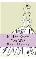 If I Die Before You Wed