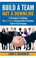 Build A Team, Not A Downline