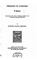 Emerson in Concord, A Memoir Written for the Social Circle in Concord, Massachussets: (English)