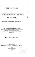History of Protestant Missions in India, From Their Commencement in 1706 to 1871