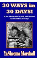 30 WAYS in 30 DAYS!: A fun activity guide to help build positive parent-child relationships.